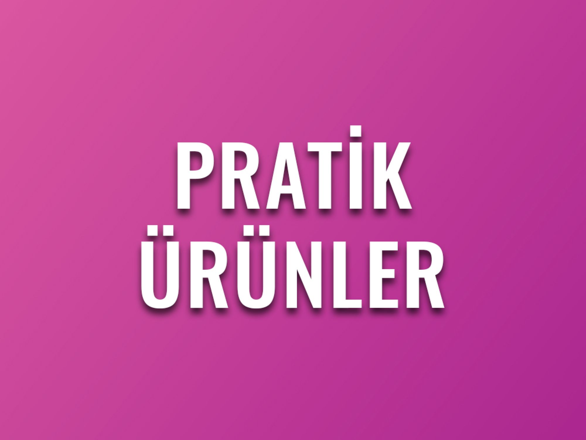 Pratik Ürünler
